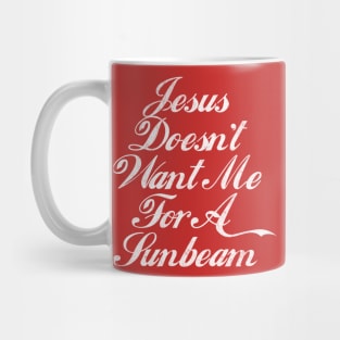 Jesus Doesn't Want Me For A Sunbeam Mug